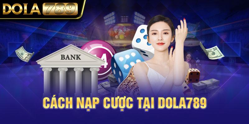 Cách nạp cược tại Dola789