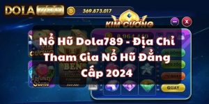 Nổ Hũ Dola789 - Địa Chỉ Tham Gia Nổ Hũ Đẳng Cấp 2024