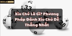 Xỉu Chủ Là Gì? Phương Pháp Đánh Xỉu Chủ Dễ Thắng Nhất